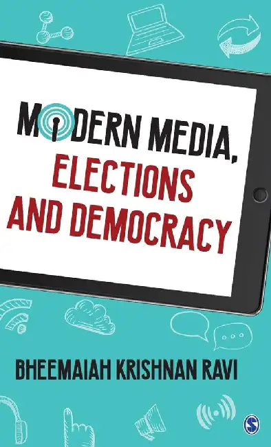 Modern Media, Elections and Democracy by Bheemaiah Krishnan Ravi