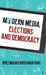 Modern Media, Elections and Democracy by Bheemaiah Krishnan Ravi