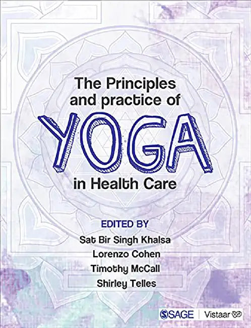 The Principles and Practice of Yoga in Health Care by Lorenzo Cohen, Sat Bir Singh Khalsa, Shirley Telles