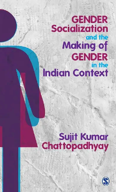 Gender Socialization and the Making of Gender in the Indian Context by Sujit Kumar Chattopadhyay