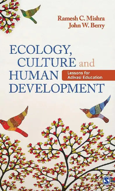 Ecology Culture and Human Development: Lessons for Adivasi Education by John W. Berry, Ramesh Chandra Mishra