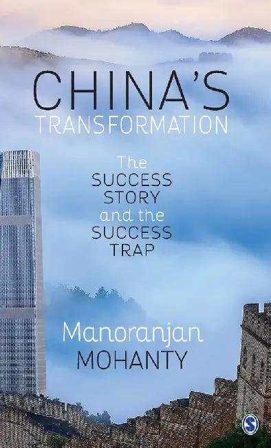 China’s Transformation: The Success Story and the Success Trap by Manoranjan Mohanty