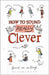 How To Sound Really Clever by Hubert Van Den Bergh