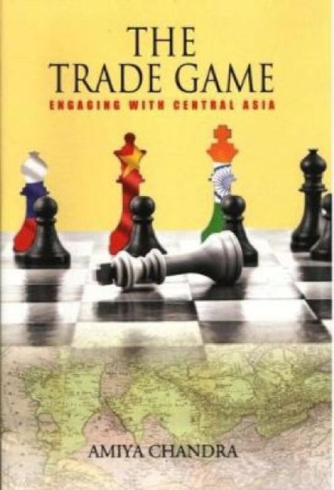 The Trade Game: Engaging with Central Asia by Peter Pigott