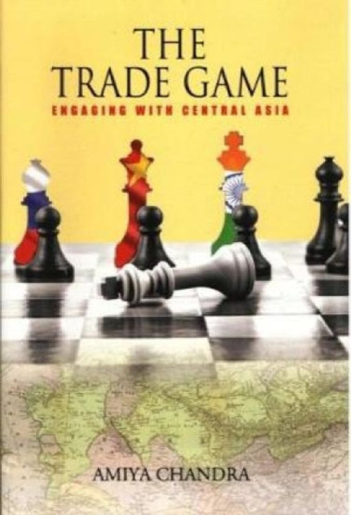 The Trade Game: Engaging with Central Asia by Peter Pigott