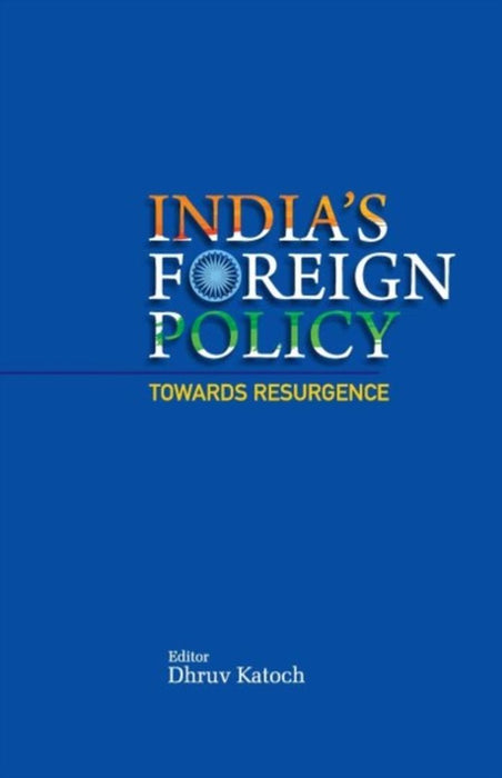 India`s Foreign Policy: Towards Resurgence by Dhruv C. Katoch