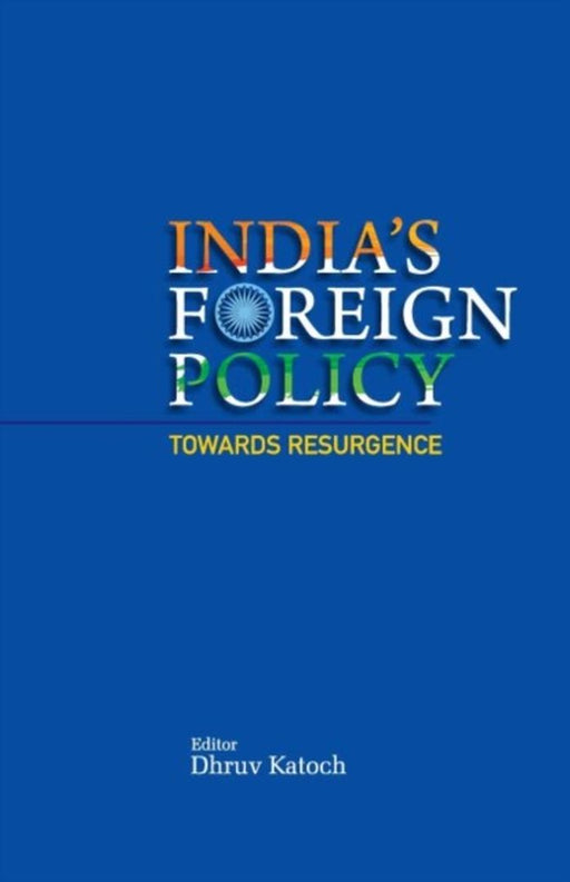 India`s Foreign Policy: Towards Resurgence by Dhruv C. Katoch