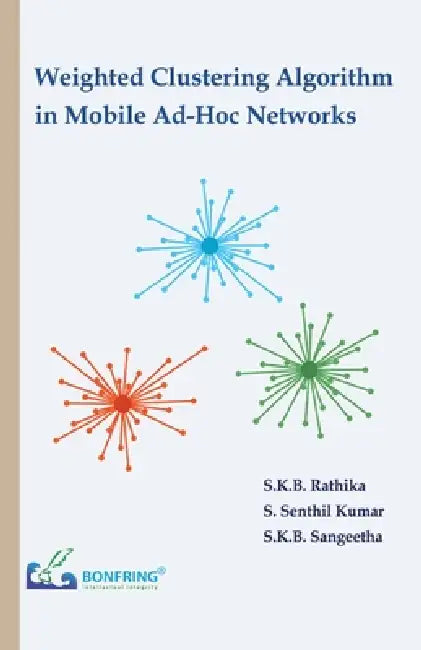 Weighted Clustering Algorithm in Mobile Ad-Hoc Networks by S. K. B. Rathika, S. Senthil Kumar, S. K. B. Sangeetha