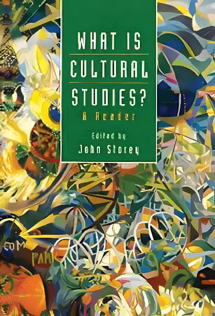 What Is Cultural Studies? by John Storey