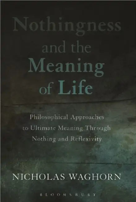 Nothingness And The Meaning Of Life by Nicholas Waghorn