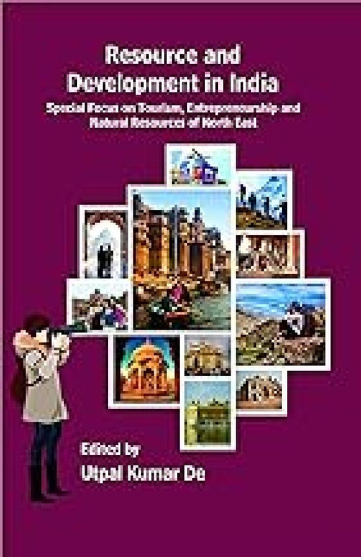 Resource and Development in India: Special Focus on Tourism and Entrepreneurship and Natural Resources of North East by Utpal Kumar De (Ed.)