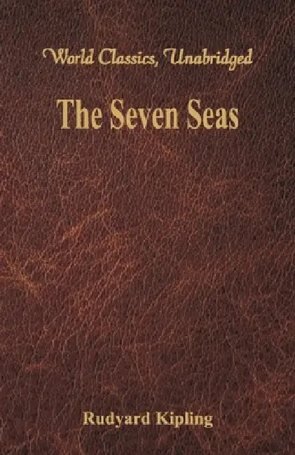The Seven Seas (World Classics, Unabridged) by Rudyard Kipling