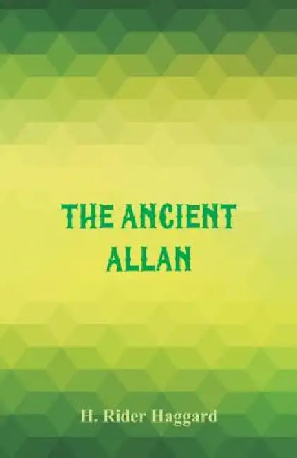 The Ancient Allan by H. Rider Haggard