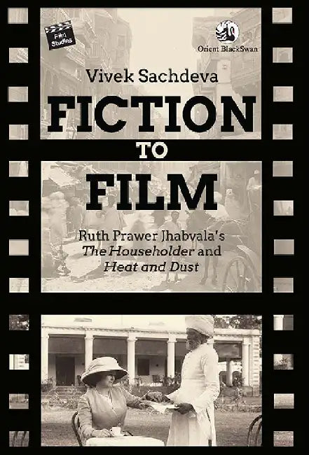 Fiction to Film: Ruth Prawer Jhabvala's The Householder and Heat and Dust by Vivek Sachdeva