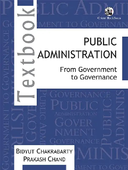 Public Administration: From Government to Governance by Bidyut Chakrabarty and Prakash Chand
