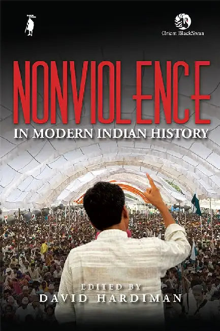 Nonviolence in Modern Indian History by David Hardiman