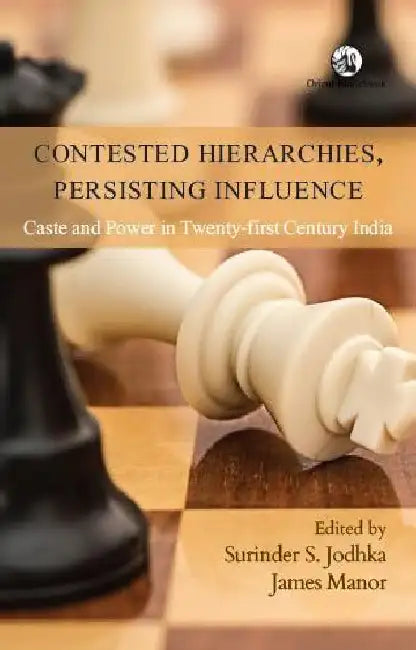 Contested Hierarchies, Persisting Influence: Caste and Power in Twenty-first Century India by Surinder S. Jodhka and James Manor (Eds.)
