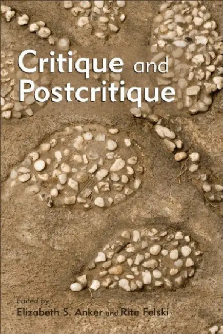 Critique and Postcritique by Elizabeth S. Anker and Rita Felski