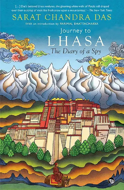 Journey To Lhasa: The Diary Of A Spy by Sarat Chandra Das