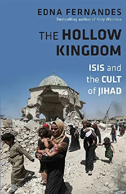 The Hollow Kingdom-Isis And The Cult Of Jihad by Edna Fernandes