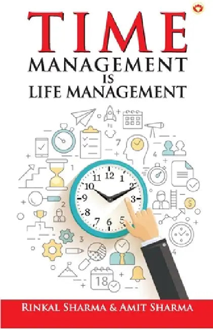 Time Management is Life Management by Rinkal Sharma, Amit Sharma