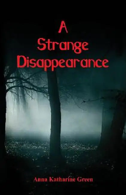 A Strange Disappearance by Anna Katharine Green