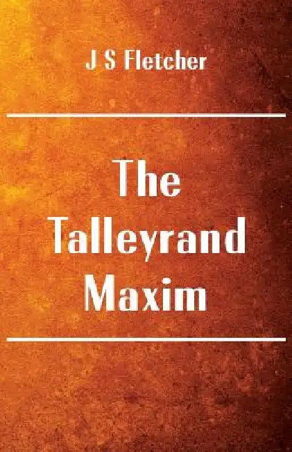 The Talleyrand Maxim by J. S. Fletcher