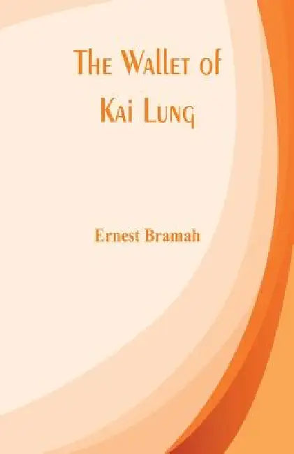The Wallet of Kai Lung by Ernest Bramah