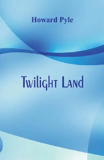 Twilight Land by Howard Pyle