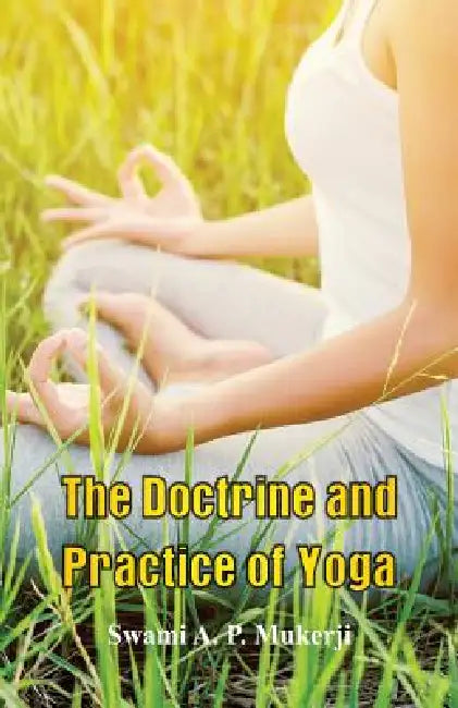 The Doctrine and Practice of Yoga by Swámi A. P. Mukerji