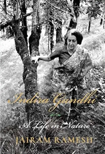 Indira Gandhi: A Life in Nature by Jairam Ramesh