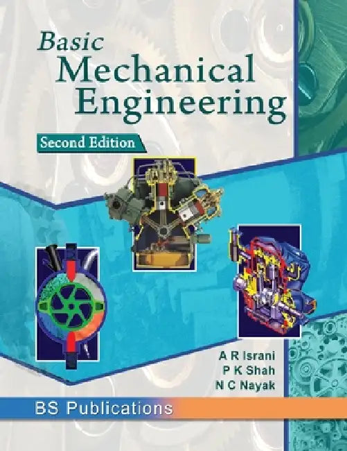 Basic Mechanical Engineering by A. R. Israni, P. K. Shah, N. C. Nayak