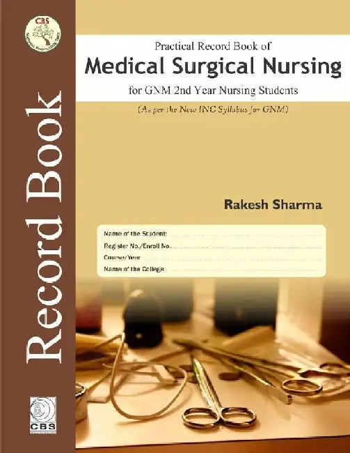 Practical Record Book of Medical Surgical Nursing For GNM 2nd Year Nursing Students by Sharma