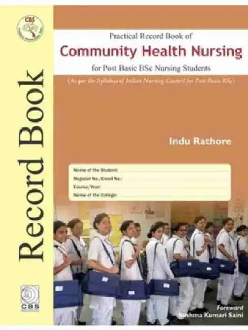 Practical Record Book of Community Health Nursing for Post Basic BSC Nursing Students: As Per the Syllabus of Indian Nursing Council for Post Basic BS by Indu Rathore