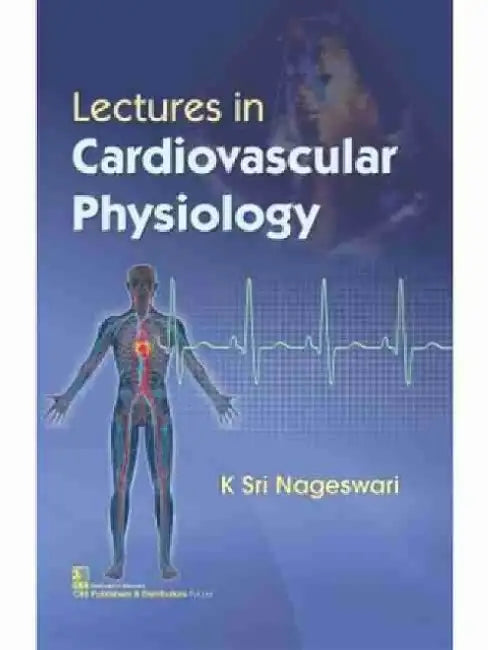 Lectures in Cardiovascular Physiology by K. Sri Nageswari