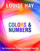 Colors & Numbers: Your Personal Guide by Louise Hay