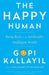 The Happy Human: Being Real In An Artificially Intelligent World by Gopi Kallayil