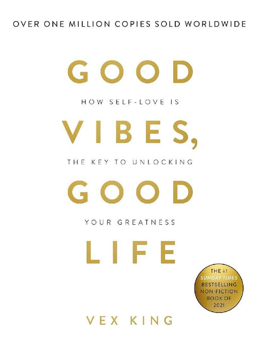 Good Vibes Good Life How Selflove Is The Key To Unlocking Your Greatness by Vex King