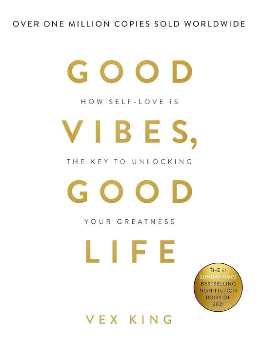 Good Vibes Good Life How Selflove Is The Key To Unlocking Your Greatness by Vex King