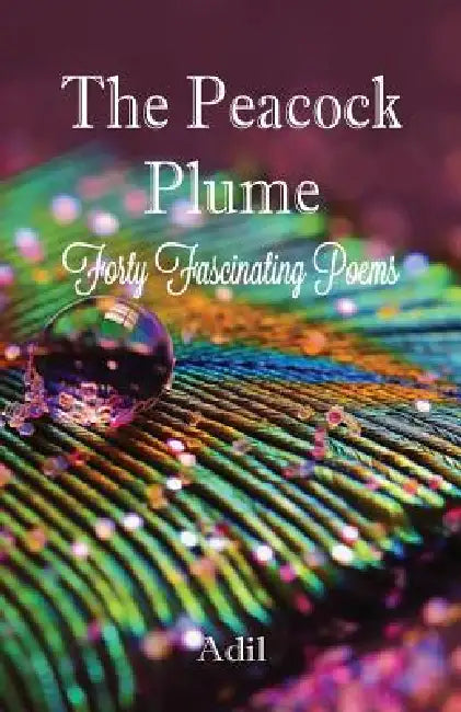 The Peacock Plume: Forty Fascinating Poems by Adil