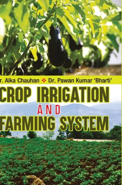 Crop Irrigation and Farming System by Alka Chauhan