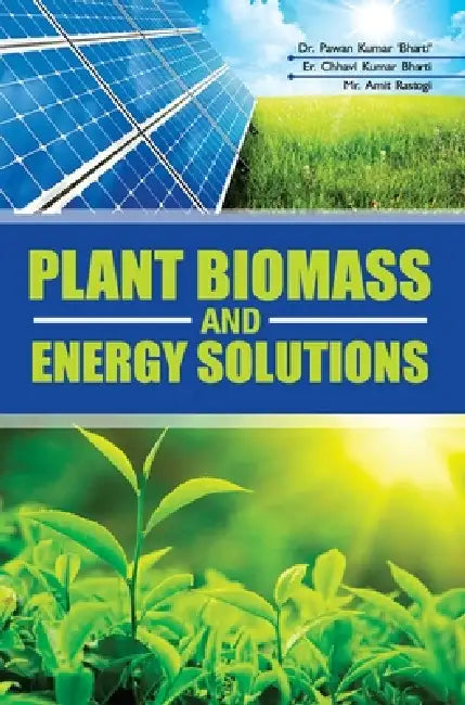 Plant Biomass and Energy Solutions by Pawan Kumar Bharti