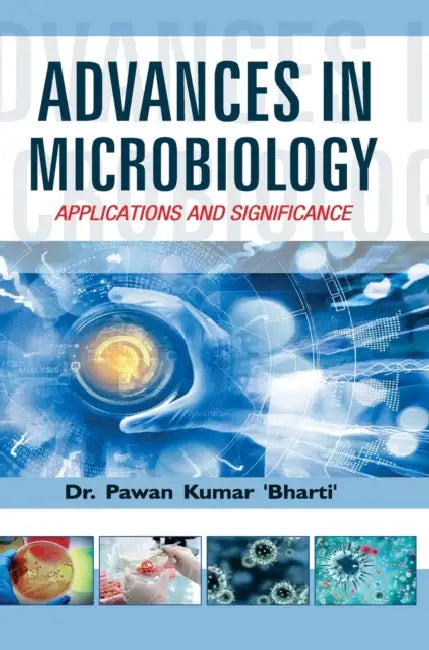 Advances in Microbiology: Applications and Significance by Pawan Kumar Bharti