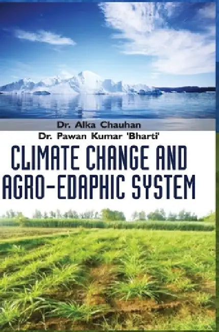 Climate Change and Agro-Edaphic System by Alka Chauhan