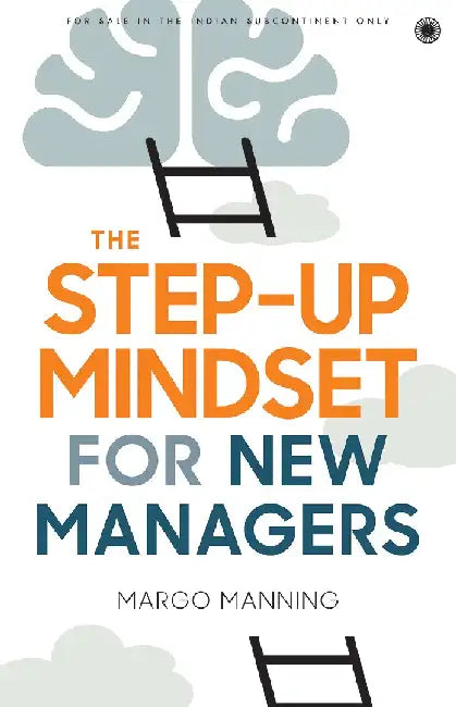 The Step-up Mindset for New Managers by Margo Manning