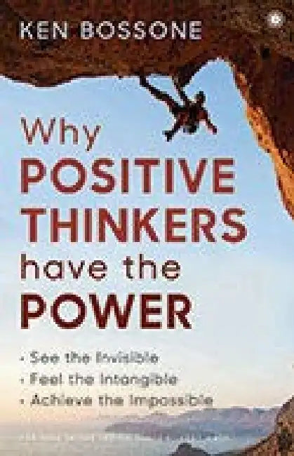Why Positive Thinkers Have the Power by Ken Bossone