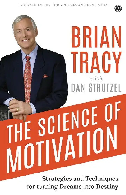 The Science of Motivation by Brian Tracy with Dan Strutzel