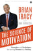 The Science of Motivation by Brian Tracy with Dan Strutzel
