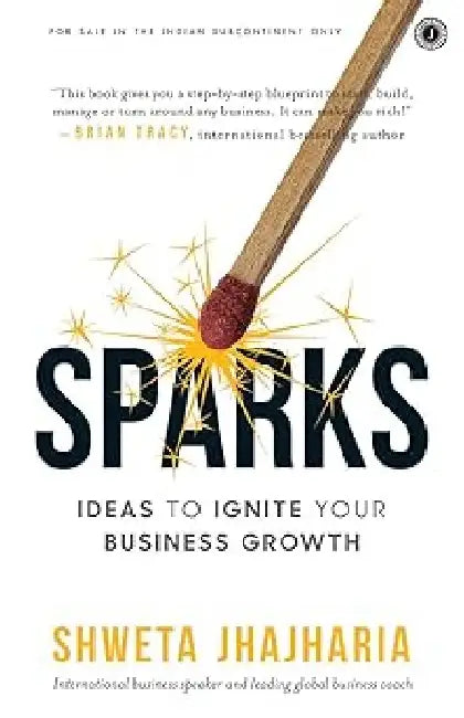 Sparks: Ideas to Ignite Your Business Growth by Shweta Jhajharia