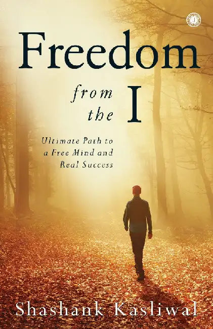 Freedom from the I by Shashank Kasliwal